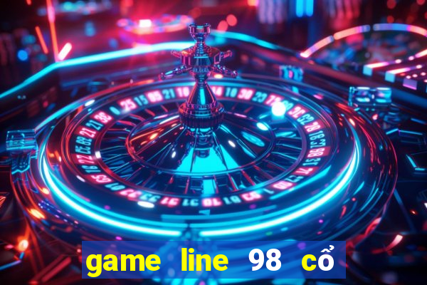 game line 98 cổ điển online