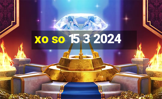 xo so 15 3 2024