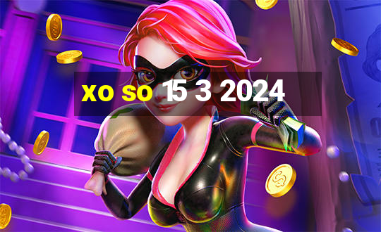 xo so 15 3 2024