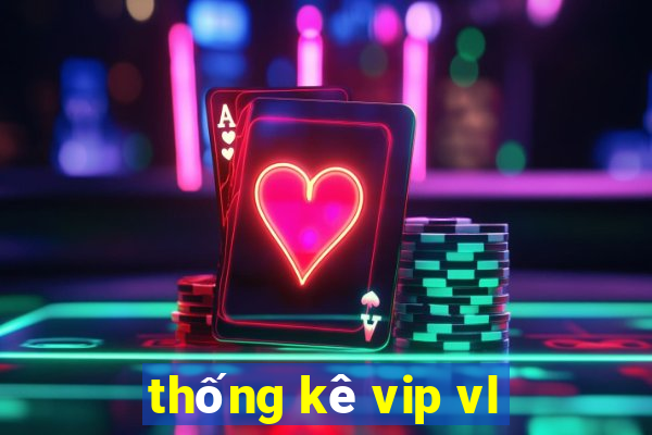 thống kê vip vl