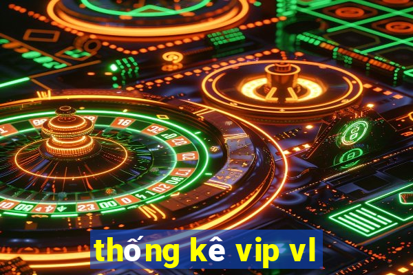 thống kê vip vl