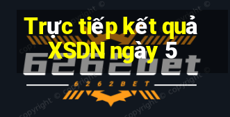 Trực tiếp kết quả XSDN ngày 5