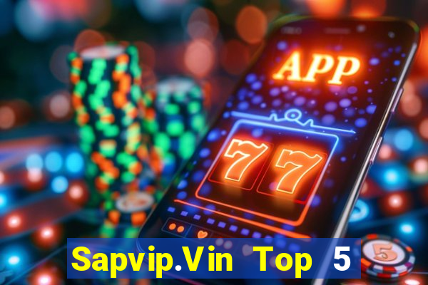 Sapvip.Vin Top 5 Game Bài Đổi Thưởng