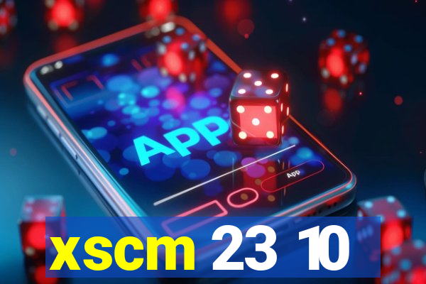 xscm 23 10