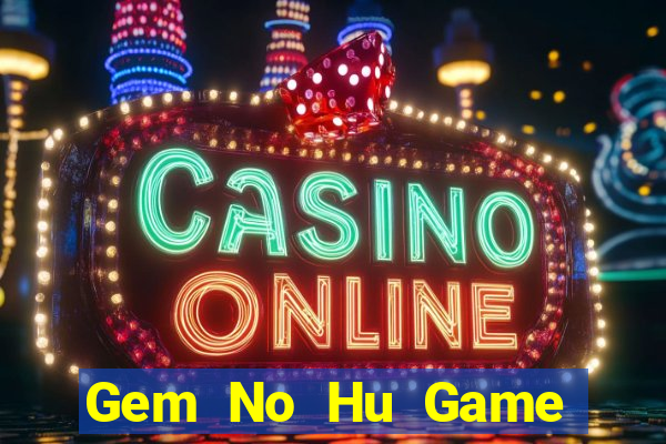 Gem No Hu Game Bài 247 Club