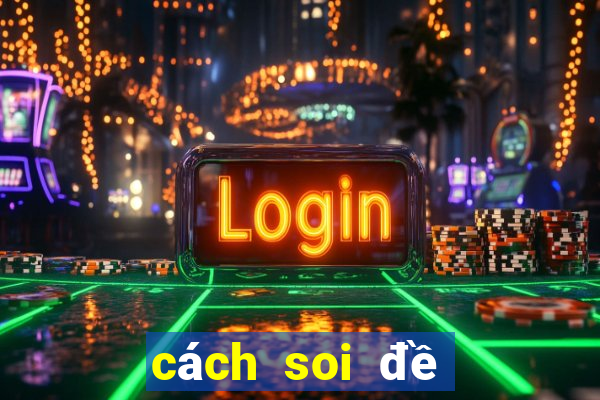 cách soi đề chính xác nhất