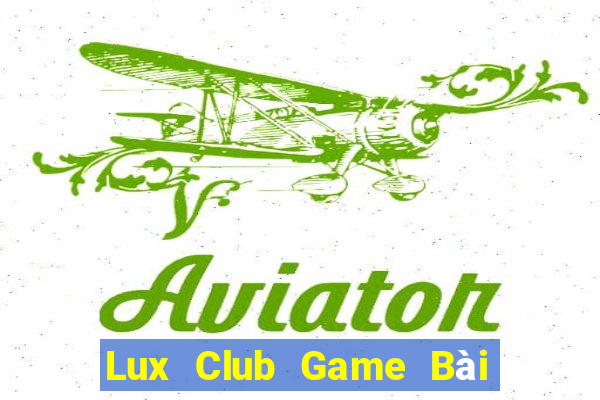 Lux Club Game Bài Đổi Thưởng Uy Tín