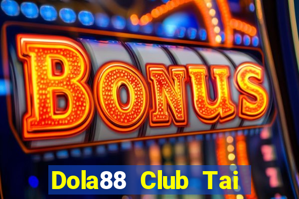 Dola88 Club Tai Game Bài Đổi Thưởng Uy Tín