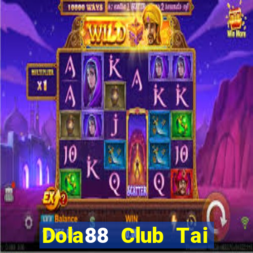 Dola88 Club Tai Game Bài Đổi Thưởng Uy Tín