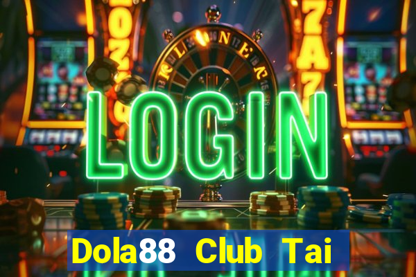 Dola88 Club Tai Game Bài Đổi Thưởng Uy Tín