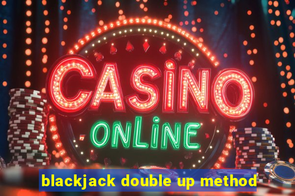 blackjack double up method