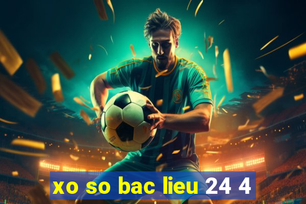 xo so bac lieu 24 4