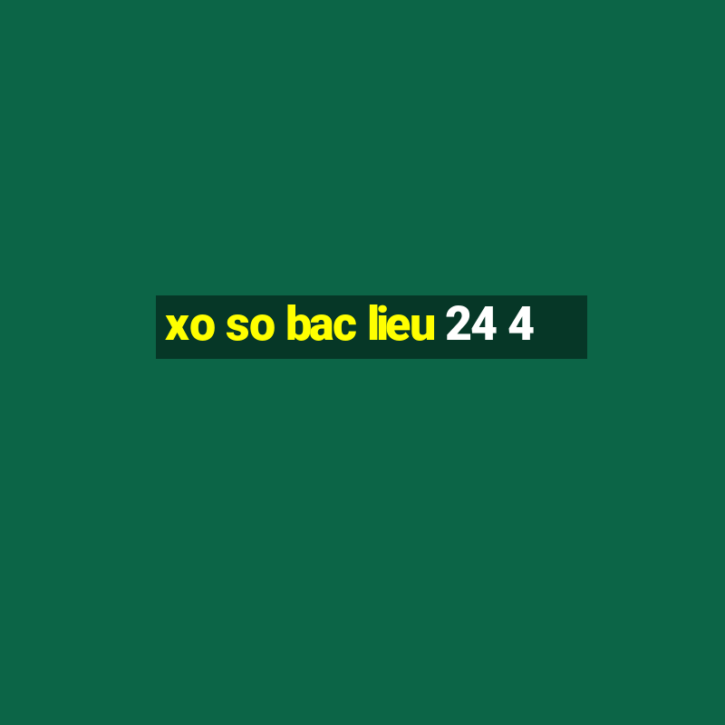 xo so bac lieu 24 4