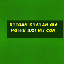 dự đoán xổ số an giang đầu đuôi hại con