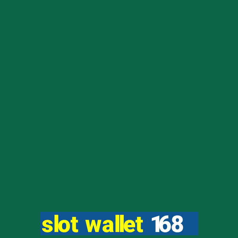 slot wallet 168