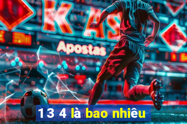 1 3 4 là bao nhiêu