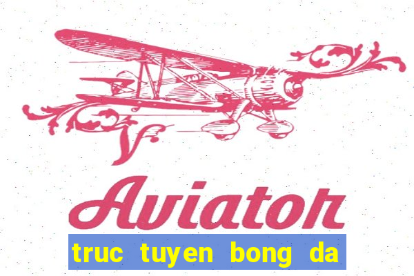 truc tuyen bong da k pc