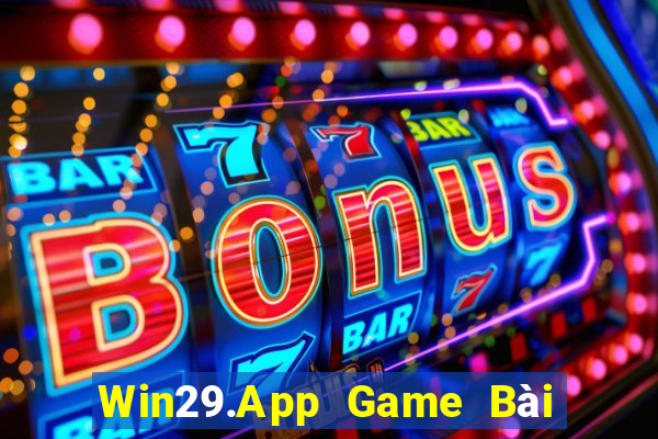 Win29.App Game Bài Nổ Hũ Uy Tín