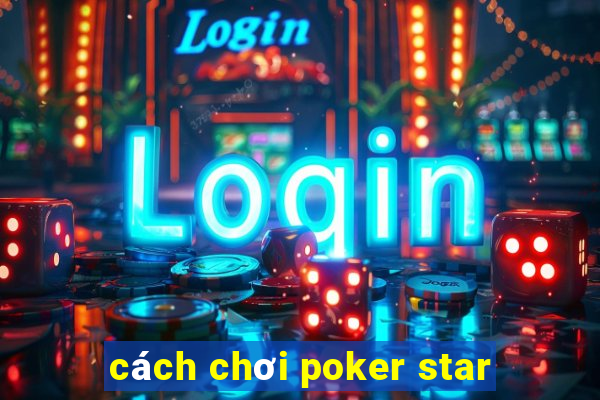 cách chơi poker star