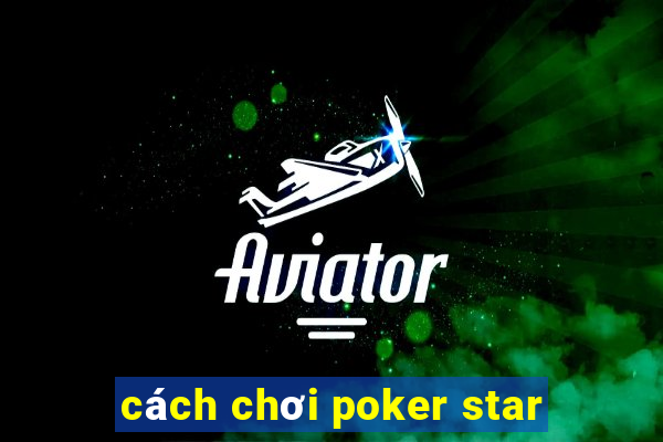 cách chơi poker star