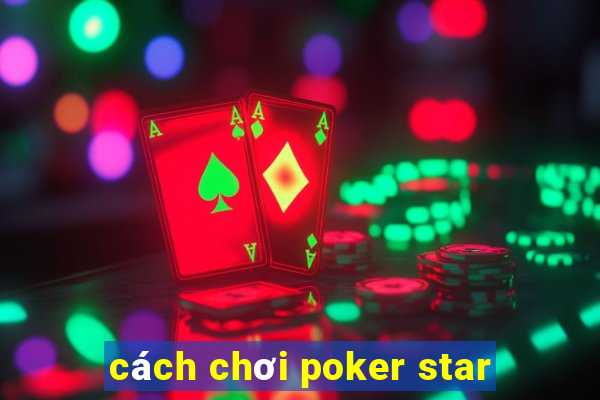 cách chơi poker star