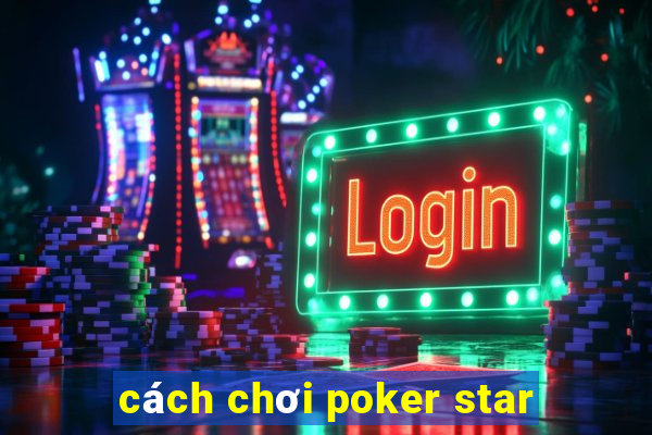 cách chơi poker star