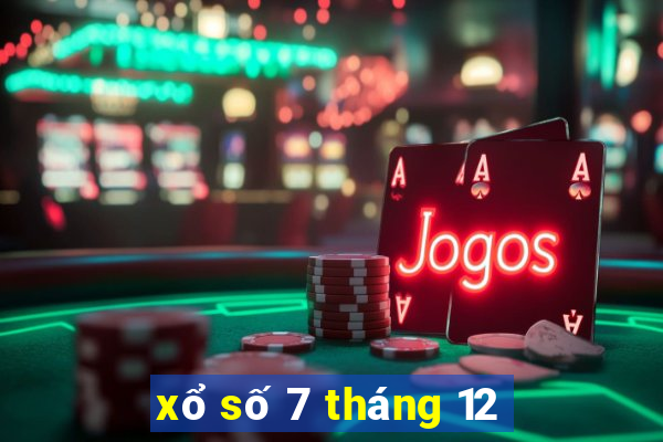 xổ số 7 tháng 12