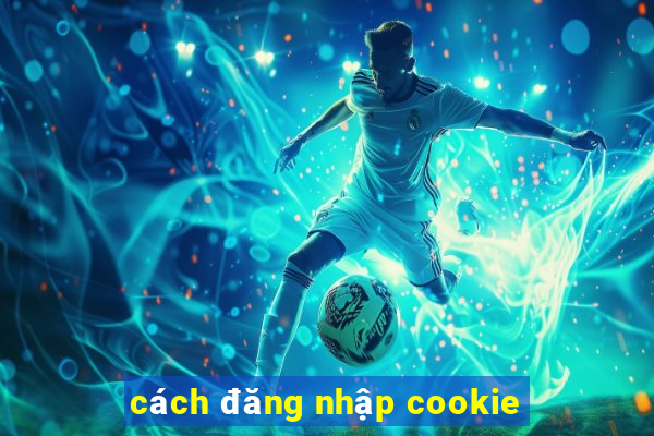 cách đăng nhập cookie