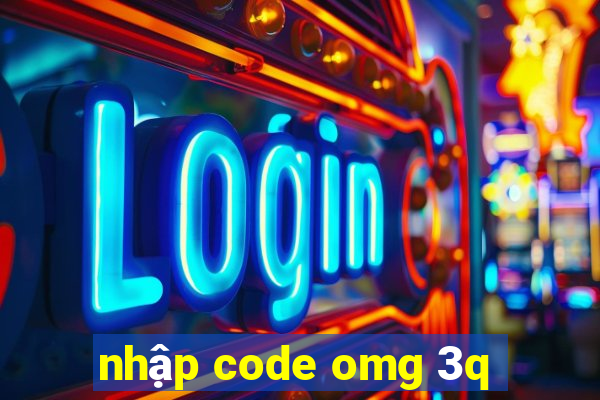 nhập code omg 3q