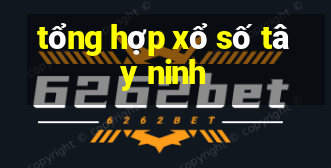 tổng hợp xổ số tây ninh