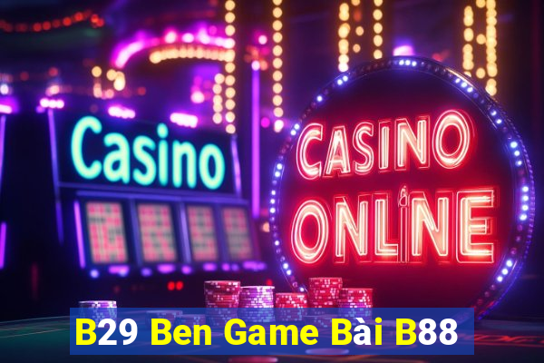 B29 Ben Game Bài B88