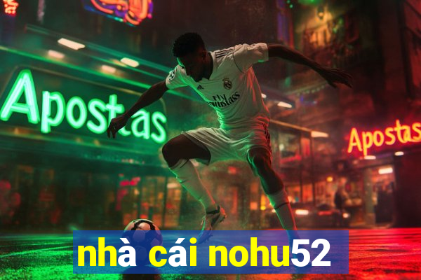 nhà cái nohu52