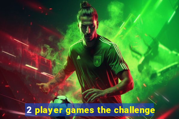 2 player games the challenge