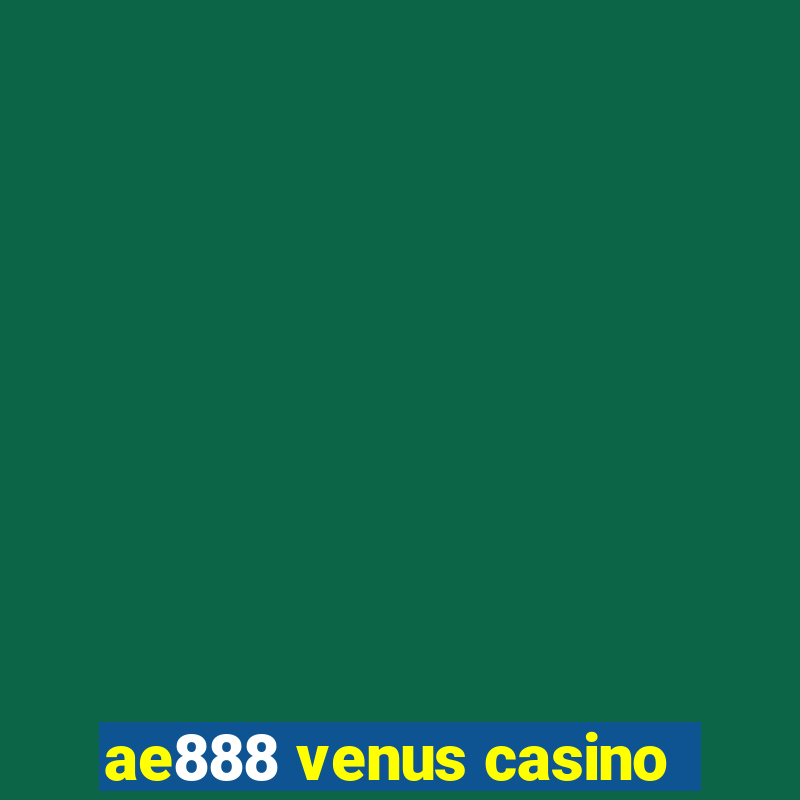 ae888 venus casino