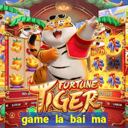 game la bai ma thuat 2