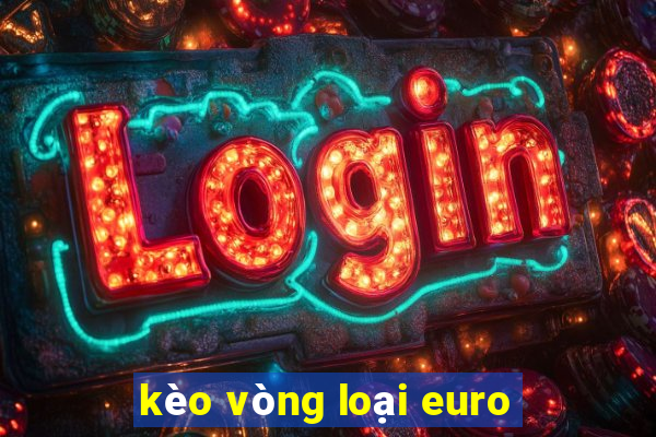 kèo vòng loại euro