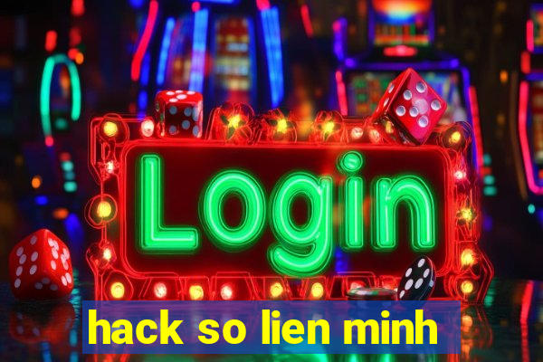 hack so lien minh