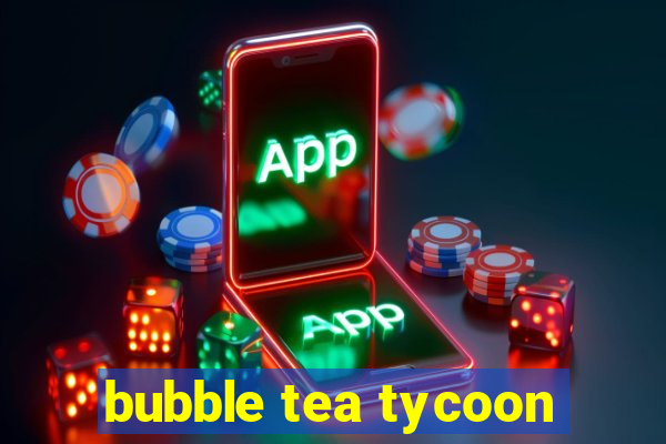 bubble tea tycoon