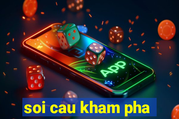 soi cau kham pha