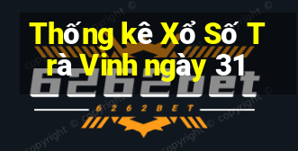 Thống kê Xổ Số Trà Vinh ngày 31