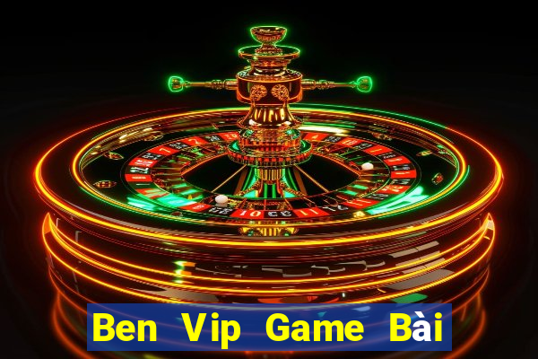 Ben Vip Game Bài 3 Cây Đổi Thưởng