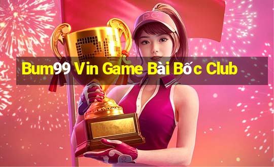 Bum99 Vin Game Bài Bốc Club