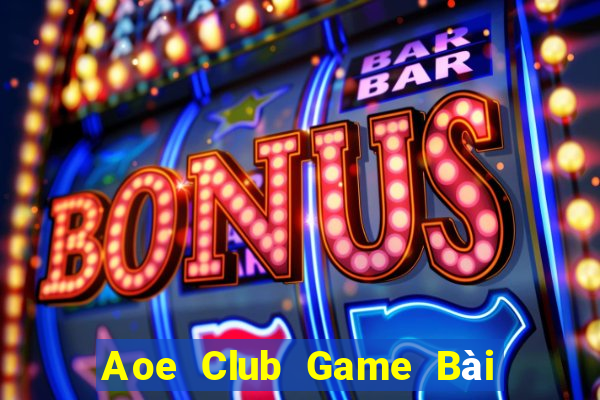 Aoe Club Game Bài Uy Tín Nhất 2022