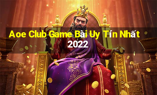 Aoe Club Game Bài Uy Tín Nhất 2022