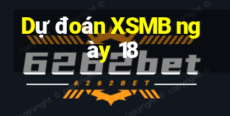 Dự đoán XSMB ngày 18