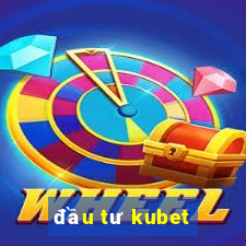 đầu tư kubet