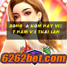 bóng đá hôm nay việt nam với thái lan