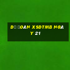 Dự đoán XSDTMB ngày 21