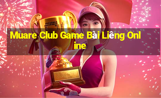 Muare Club Game Bài Liêng Online