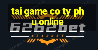 tai game co ty phu online